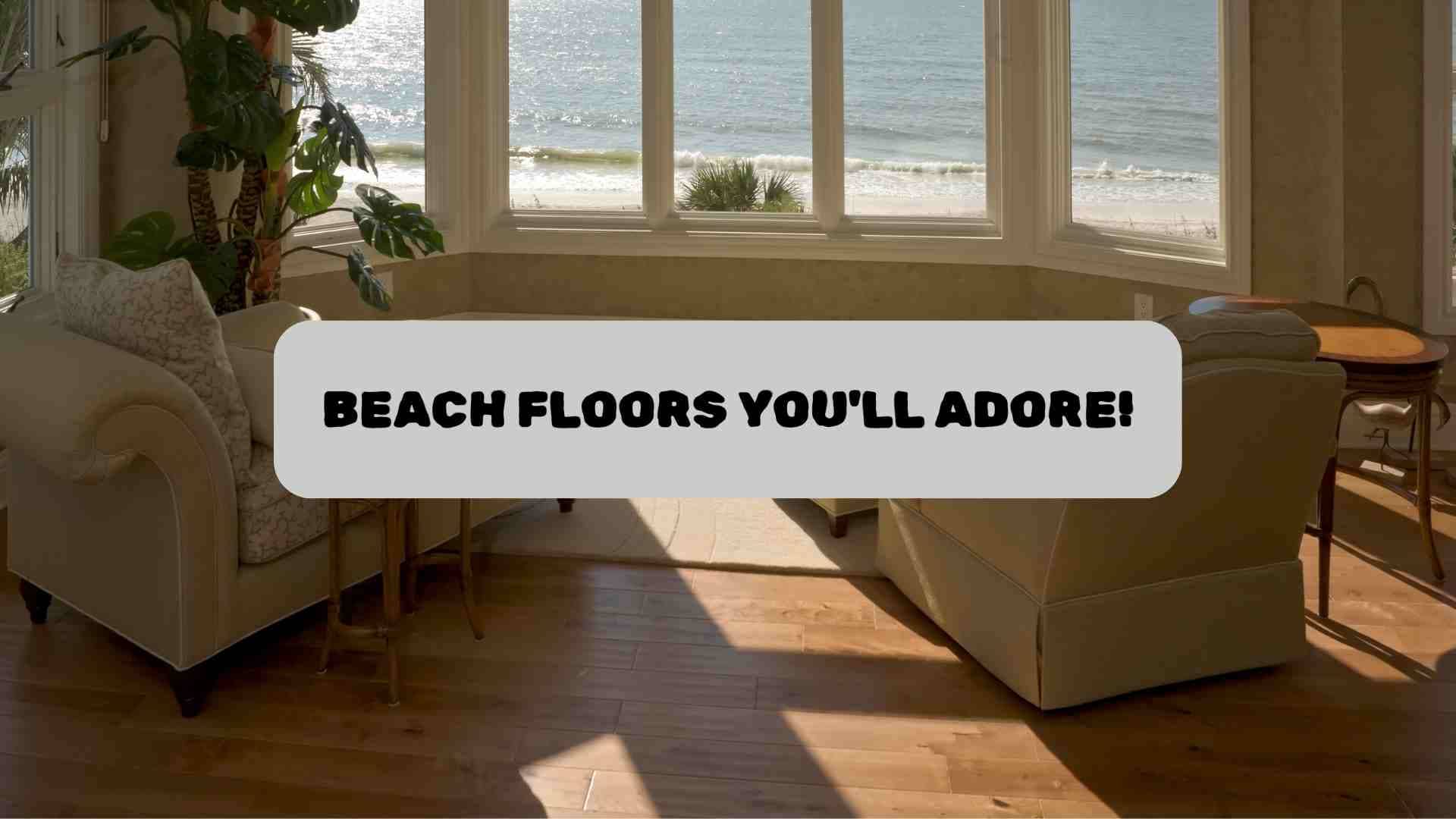 Beach Flooring Ideas You Will Love